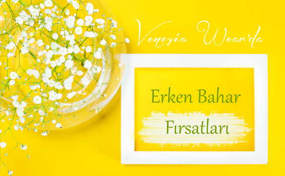 VENEZİA WEAR’DA ERKEN BAHAR FIRSATLARI!!